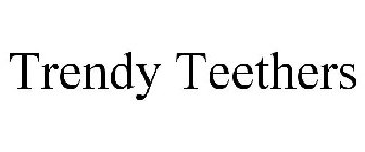 TRENDY TEETHERS