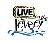 LIVE ON THE LEVEE!