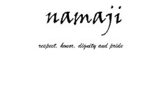 NAMAJI RESPECT, HONOR, DIGNITY AND PRIDE