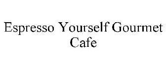 ESPRESSO YOURSELF GOURMET CAFE