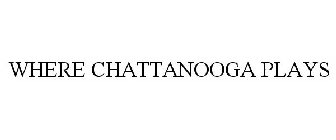 WHERE CHATTANOOGA PLAYS
