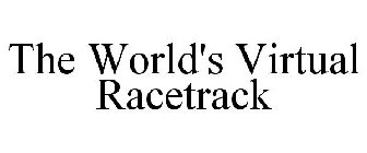 THE WORLD'S VIRTUAL RACETRACK