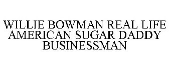 WILLIE BOWMAN REAL LIFE AMERICAN SUGAR DADDY BUSINESSMAN