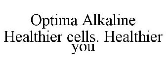OPTIMA ALKALINE HEALTHIER CELLS. HEALTHIER YOU