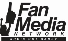 FAN MEDIA NETWORK WHO'S GOT GAME?