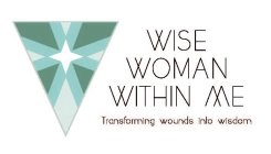 WISE WOMAN WITHIN ME TRANSFORMING WOUNDS INTO WISDOM