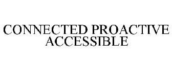 CONNECTED PROACTIVE ACCESSIBLE