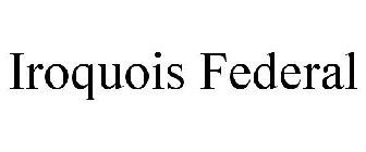 IROQUOIS FEDERAL