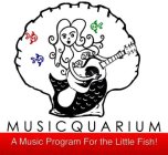 MUSICQUARIUM A MUSIC PROGRAM FOR THE LITTLE FISH!