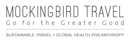 MOCKINGBIRD TRAVEL GO FOR THE GREATER GOOD SUSTAINABLE TRAVEL + GLOBAL HEALTH PHILANTHROPY