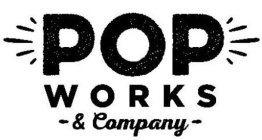 POP WORKS - & COMPANY -