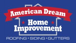 AMERICAN DREAM HOME IMPROVEMENT ROOFING SIDING GUTTERS