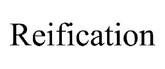 REIFICATION