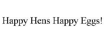HAPPY HENS HAPPY EGGS!