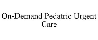 ON-DEMAND PEDATRIC URGENT CARE