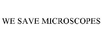 WE SAVE MICROSCOPES
