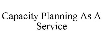 CAPACITY PLANNING AS A SERVICE