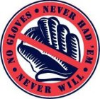 NO GLOVES · NEVER HAD 'EM · NEVER WILL