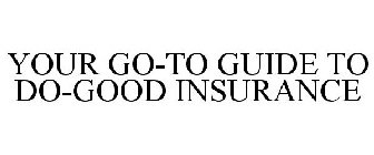 YOUR GO-TO GUIDE TO DO-GOOD INSURANCE