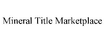 MINERAL TITLE MARKETPLACE
