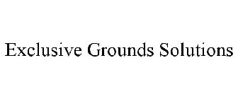 EXCLUSIVE GROUNDS SOLUTIONS