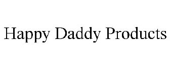 HAPPY DADDY PRODUCTS