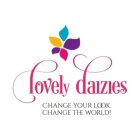 LOVELY DAIZIES CHANGE YOUR LOOK, CHANGE THE WORLD!