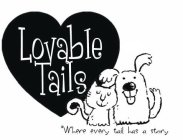 LOVABLE TAILS WHERE EVERY TAIL HAS A STORY