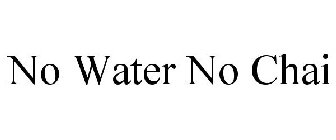 NO WATER NO CHAI