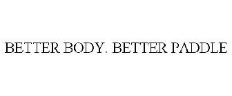 BETTER BODY. BETTER PADDLE