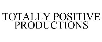 TOTALLY POSITIVE PRODUCTIONS