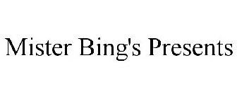 MISTER BING'S PRESENTS