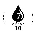 7 IS THE NEW 10 WWW.7ISTHENEW10.COM WWW.7ISTHENEW10.COM