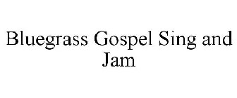 BLUEGRASS GOSPEL SING AND JAM