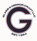 G GLASS & MIRROR CRAFT LLC EST. 1964