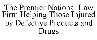 THE PREMIER NATIONAL LAW FIRM HELPING THOSE INJURED BY DEFECTIVE PRODUCTS AND DRUGS