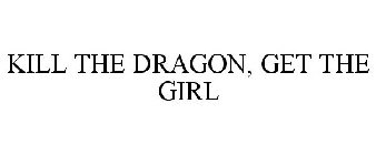 KILL THE DRAGON, GET THE GIRL