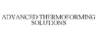 ADVANCED THERMOFORMING SOLUTIONS