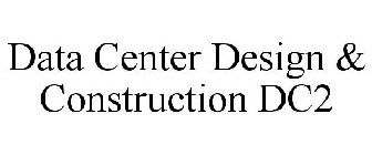 DATA CENTER DESIGN & CONSTRUCTION DC2