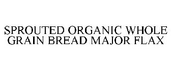 SPROUTED ORGANIC WHOLE GRAIN BREAD MAJOR FLAX