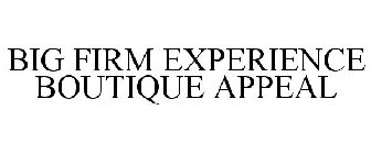 BIG FIRM EXPERIENCE BOUTIQUE APPEAL