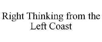 RIGHT THINKING FROM THE LEFT COAST