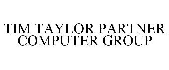 TIM TAYLOR PARTNER COMPUTER GROUP