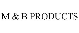 M & B PRODUCTS
