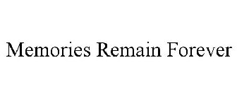 MEMORIES REMAIN FOREVER