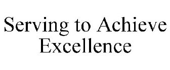 SERVING TO ACHIEVE EXCELLENCE