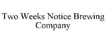 TWO WEEKS NOTICE BREWING COMPANY