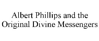 ALBERT PHILLIPS AND THE ORIGINAL DIVINE MESSENGERS