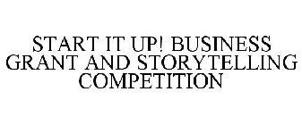 START IT UP! BUSINESS GRANT AND STORYTELLING COMPETITION