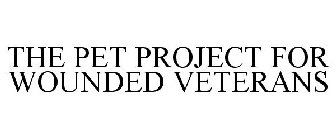 THE PET PROJECT FOR WOUNDED VETERANS